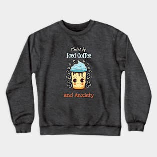 Fueled by Iced Coffee & Anxiety Crewneck Sweatshirt